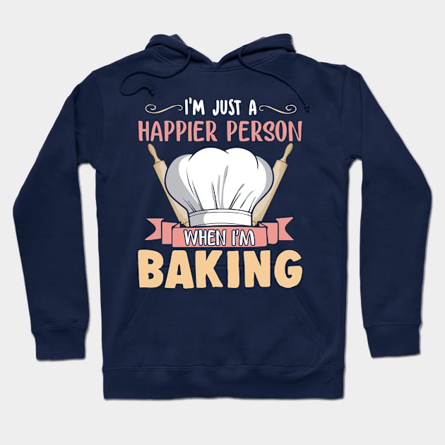 I'm Just A Happier Person When I'm Baking Baker Bakery Hoodie by E